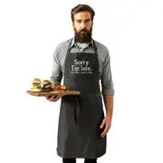 Sorry Im Late Just Didnt Want To Come - Funny Novelty Kitchen Adult Apron