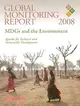 Global Monitoring Report 2008: MDGs and the Environment: Agenda For Inclusive and Sustainable Development