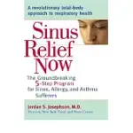 SINUS RELIEF NOW: THE GROUND-BREAKING 5-STEP PROGRAM FOR SINUS, ALLERGY, AND ASTHMA SUFFERERS