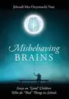 Misbehaving Brains: Essays on "Good" Children Who do "Bad" Things in Schools by