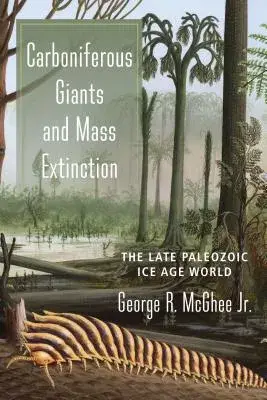 Carboniferous Giants and Mass Extinction: The Late Paleozoic Ice Age World