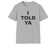 Movie Quote TShirt, I TOLD YA Celebrity Quote Tee, White Elephant Gift Shirt
