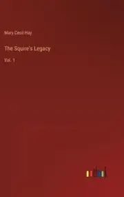 The Squire's Legacy: Vol. 1 by Mary Cecil Hay Hardcover Book