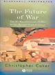 THE FUTURE OF WAR - THE RE-ENCHANTMENT OF WAR IN THE TWENTY-FIRST CENTURY