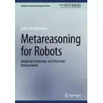 METAREASONING FOR ROBOTS: ADAPTING IN DYNAMIC AND UNCERTAIN ENVIRONMENTS