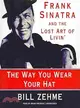 The Way You Wear Your Hat ─ Frank Sinatra and the Lost Art of Livin'