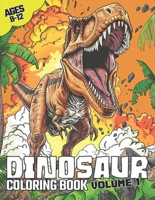 Dinosaur Coloring Book Volume.1: Epic Awesome Dinosaur Coloring book for kids Ag