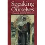 SPEAKING FOR OURSELVES: VOICES OF BIBLICAL WOMEN
