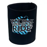 Cycling Rltw Why Walk When You Can Ride - Funny Novelty Stubby Holder