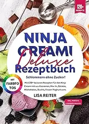 Ninja Creami Deluxe Rezeptbuch – Schlemmern ohne Zucker!: Mit 120+ leckeren Klassikern für den Ninja Creami mit u.a. Eiscremes, Mix-In, Gelatos, Milchshakes, ... Frozen Yoghurt uvm. (German Edition)