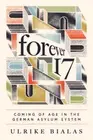 NEW BOOK Forever 17 Coming of Age in the German Asylum System by Ulrike Bialas (