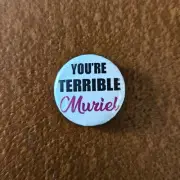 YOU'RE TERRIBLE MURIEL Badge / Muriel's Wedding