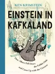 Einstein in Kafkaland: How Albert Fell Down the Rabbit Hole and Came Up with the