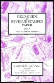 Castenholz. Field Guide to Revenue Stamped Paper, Part 5, The Eastern States.