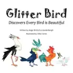 GLITTER BIRD: DISCOVERS EVERY BIRD IS BEAUTIFUL