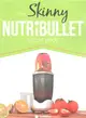 The Skinny NUTRiBULLET Recipe Book ― 80+ Delicious & Nutritious Healthy Smoothie Recipes. Burn Fat, Lose Weight and Feel Great!