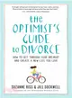 The Optimist's Guide to Divorce ─ How to Get Through Your Breakup and Create a New Life You Love