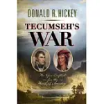 TECUMSEH’S WAR: THE EPIC CONFLICT FOR THE HEART OF AMERICA