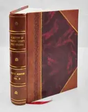 A History Of Preston County, West Virginia 1914 By J. R. Cole [Leather Bound]