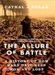 The Allure of Battle ― A History of How Wars Have Been Won and Lost