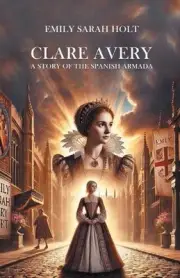 Clare Avery a Story of the Spanish Armada by Emily Sarah Holt Paperback Book