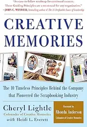 Creative Memories: The 10 Timeless Principles Behind the Company that Pioneered the Scrapbooking Industry