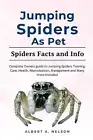 Jumping Spider as Pet: A complete owners manual to jumping spider behavior, diet