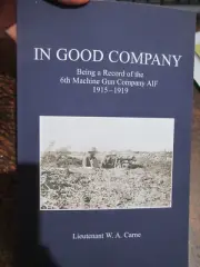 IN GOOD COMPANY Being A Record 6th Machine Gun Company AIF 1915-1919 New Book