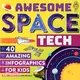 Awesome Space Tech ― 40 Amazing Infographics for Kids