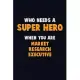 Who Need A SUPER HERO, When You Are Market Research Executive: 6X9 Career Pride 120 pages Writing Notebooks