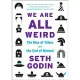 We Are All Weird: The Rise of Tribes and the End of Normal