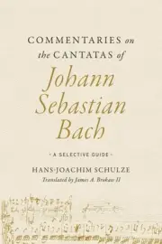 Commentaries on the Cantatas of Johann Sebastian Bach : A Selective Guide, Ha...