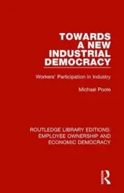 Towards a New Industrial Democracy: Workers' Participation in Industry by Michae