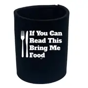 If You Can Read This Bring Me Food - Funny Novelty Stubby Holder
