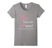 Womens Yes They Are All Mine Large Family T-Shirt-Father's Day