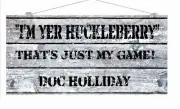 I'm Your Huckleberry doc Holliday 6 x 16 Inches wooden sign with rope