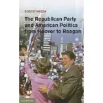 THE REPUBLICAN PARTY AND AMERICAN POLITICS FROM HOOVER TO REAGAN