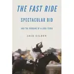 THE FAST RIDE: SPECTACULAR BID AND THE UNDOING OF A SURE THING