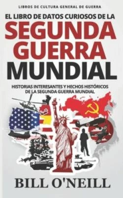 El Libro de Datos Curiosos de la Segunda Guerra Mundial: Historias Interesant...