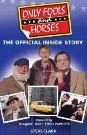 Only Fools and Horses - The Official Inside Story by Steve Clark [Paperback]