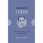FRANTZ FANON: PHILOSOPHER OF THE BARRICADES