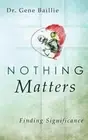 Nothing Matters by Baillie, Gene [Paperback]