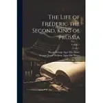 THE LIFE OF FREDERIC THE SECOND, KING OF PRUSSIA; VOLUME 1