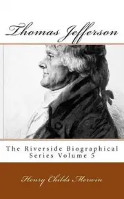 Thomas Jefferson: The Riverside Biographical Series Volume 5 by Henry Childs Mer
