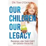 OUR CHILDREN, OUR LEGACY: PASSING ON THE GIFT OF GOOD HEALTH