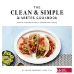 THE CLEAN & SIMPLE DIABETES COOKBOOK: FLAVORFUL, FUSS-FREE RECIPES FOR EVERYDAY MEAL PLANNING