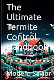 The Ultimate Termite Control Handbook: Defending Your Home