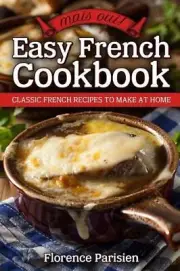 Mais Oui! Easy French Cookbook: Classic French Recipes to Make at Home by Floren