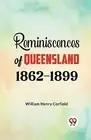 Reminiscences of Queensland 1862-1899