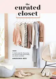 The Curated Closet A Simple System For Discovering Your Personal Style And Buil by Anuschka Rees Paperback Book